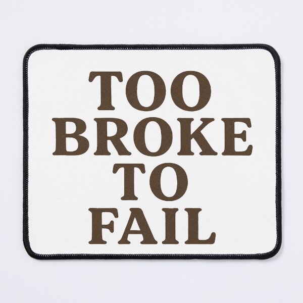 Item preview, Too Broke to Fail designed and sold by HawkScribble.