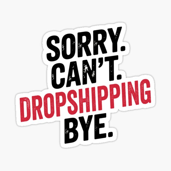 Item preview, Sorry can't Dropshipping bye - Funny Dropshipping Lover designed and sold by Oussinc.