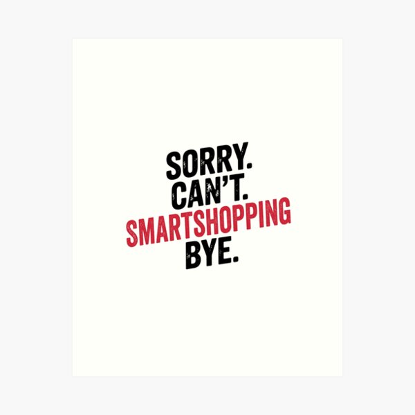 Item preview, Sorry can't Smartshopping bye - Funny Smartshopping Lover designed and sold by Oussinc.