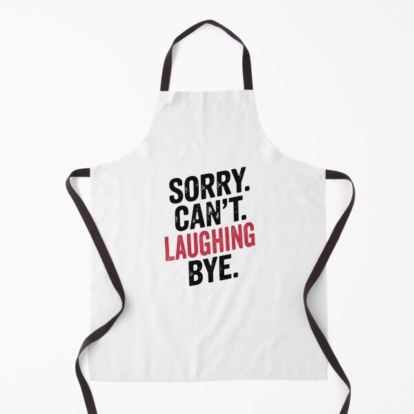 Item preview, Sorry can't Laughing bye - Funny Laughing Lover designed and sold by Oussinc.