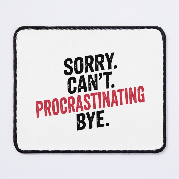 Item preview, Sorry can't Procrastinating bye - Funny Procrastinating Lover designed and sold by Oussinc.