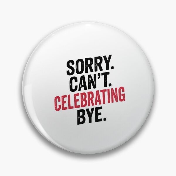 Item preview, Sorry can't Celebrating bye - Funny Celebrating Lover designed and sold by Oussinc.