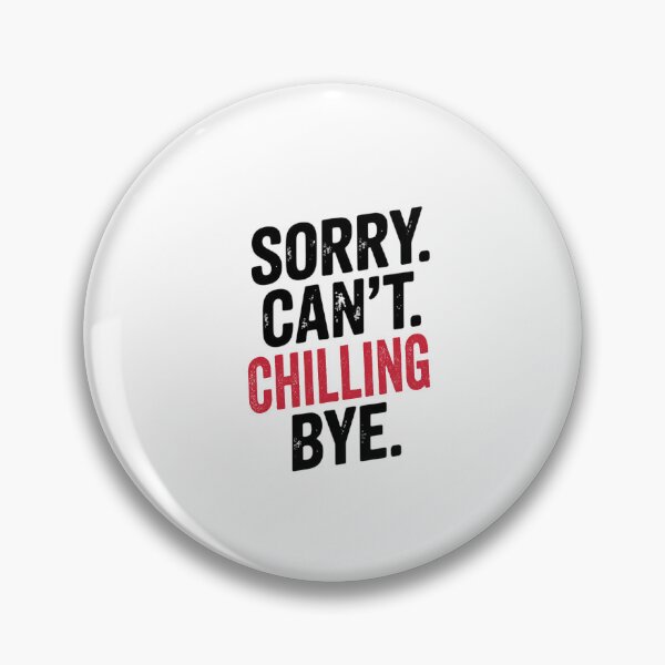 Item preview, Sorry can't Chilling bye - Funny Chilling Lover designed and sold by Oussinc.