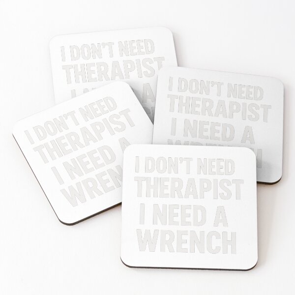 Item preview, I don't need therapist I need a Wrench designed and sold by EKD Smiling designs.