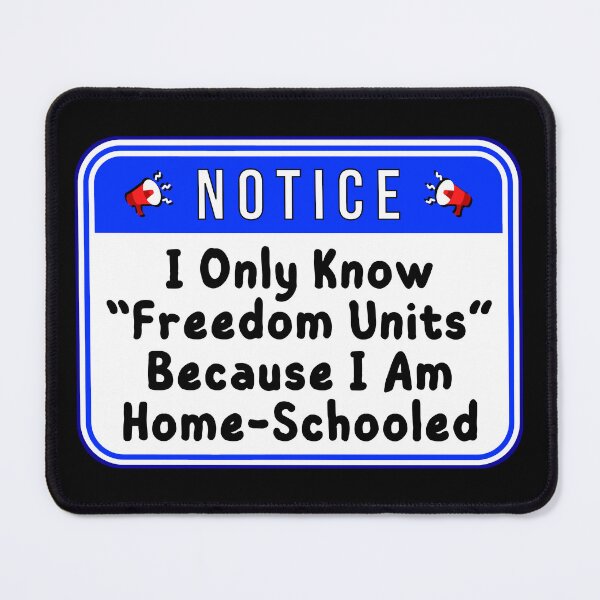 Item preview, NOTICE: I Only Know "Freedom Units" Because I Am Home-Schooled - funny warning signs designed and sold by DesignsFromTW-S.