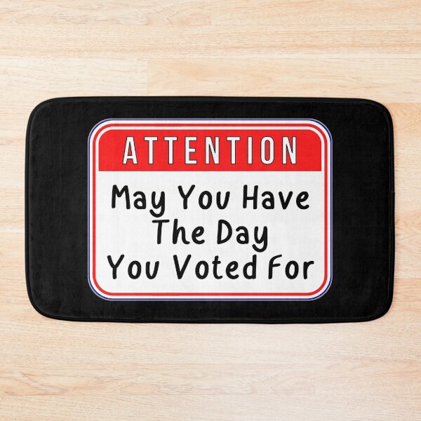 Item preview, ATTENTION:  May You Have The Day You Voted For - funny warning signs designed and sold by DesignsFromTW-S.