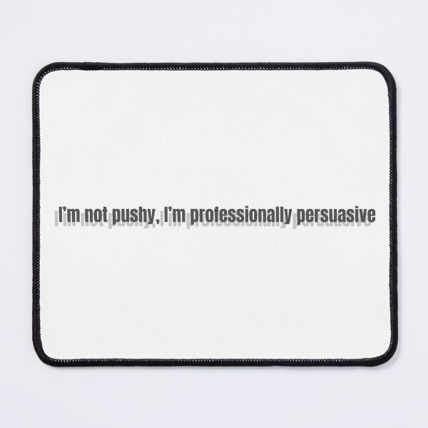 Item preview, I'm Not Pushy, I'm Professionally Persuasive designed and sold by Nova Co..
