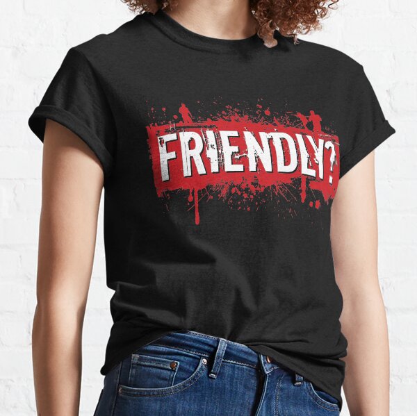Friendly? Classic T-Shirt