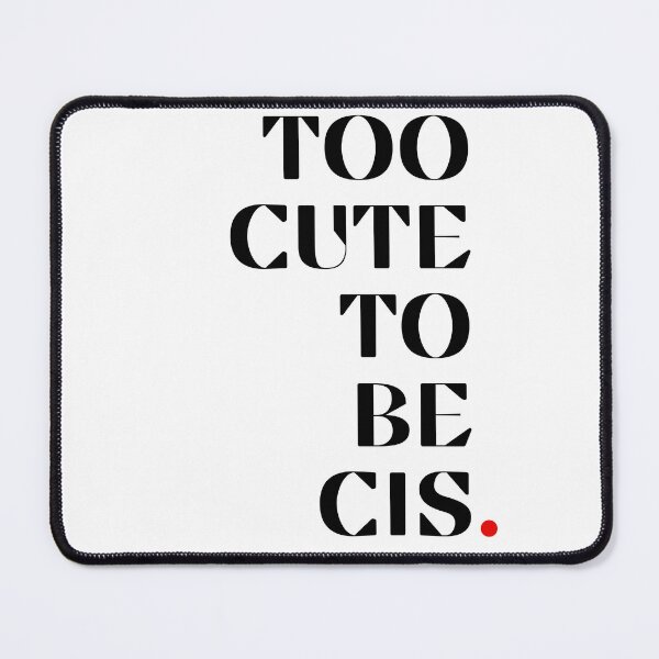 Item preview, Too Cute To Be Cis. designed and sold by PixeledCraft.