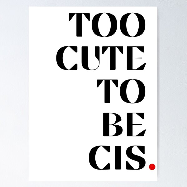 Item preview, Too Cute To Be Cis. designed and sold by PixeledCraft.