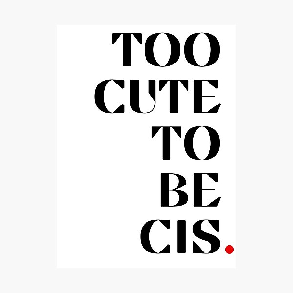 Item preview, Too Cute To Be Cis. designed and sold by PixeledCraft.