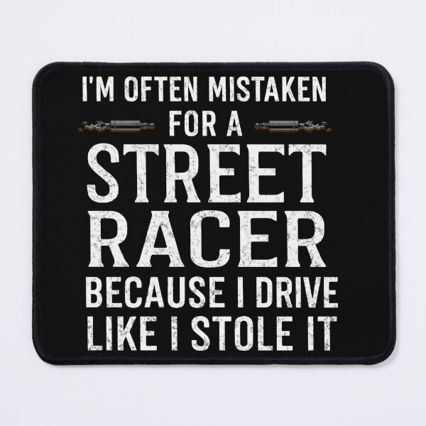 Item preview, I'm Often Mistaken For A Street Racer Because I Drive Like I Stole It Funny Street Racing Car Racing designed and sold by CarantinedChaos.