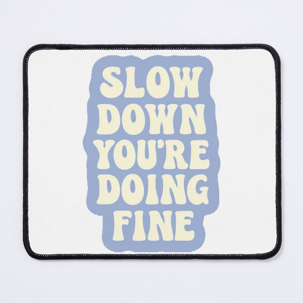 Item preview, Slow Down You’re Doing Fine Quote designed and sold by lea-lani.