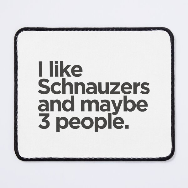 Item preview, I Like Schnauzers and Maybe 3 People designed and sold by ZoesPlace.