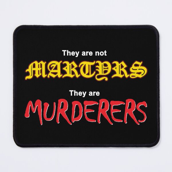 Item preview, They are not MARTYRS. They are MURDERERS. designed and sold by Allen Peterson.