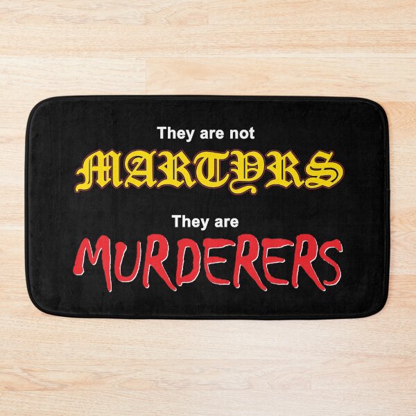 Item preview, They are not MARTYRS. They are MURDERERS. designed and sold by Allen Peterson.