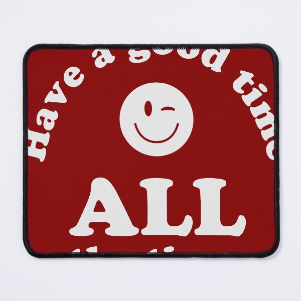 Item preview, Have a good time ALL the time designed and sold by JQPaxton.