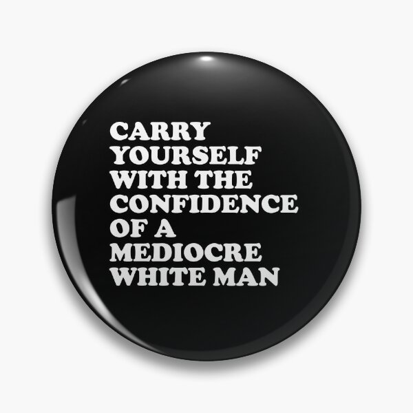 Item preview, Carry Yourself With The Confidence Of A Mediocre White Man designed and sold by xhearalisa.