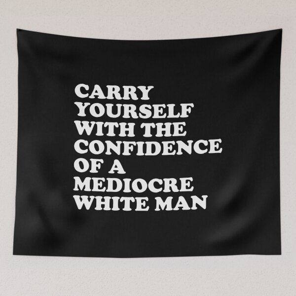Item preview, Carry Yourself With The Confidence Of A Mediocre White Man designed and sold by xhearalisa.