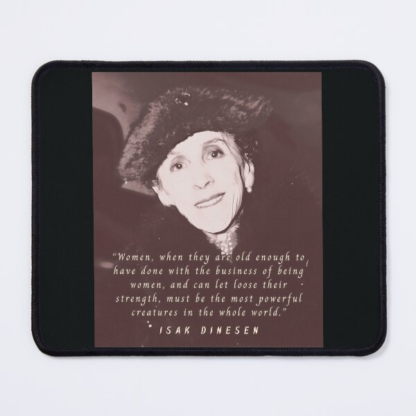Item preview, Isak Dinesen quote: Women, when they are old enough to have done with the business of being women, and can let loose their strength,  designed and sold by artbleed.