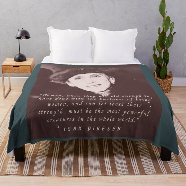 Item preview, Isak Dinesen quote: Women, when they are old enough to have done with the business of being women, and can let loose their strength, designed and sold by artbleed.