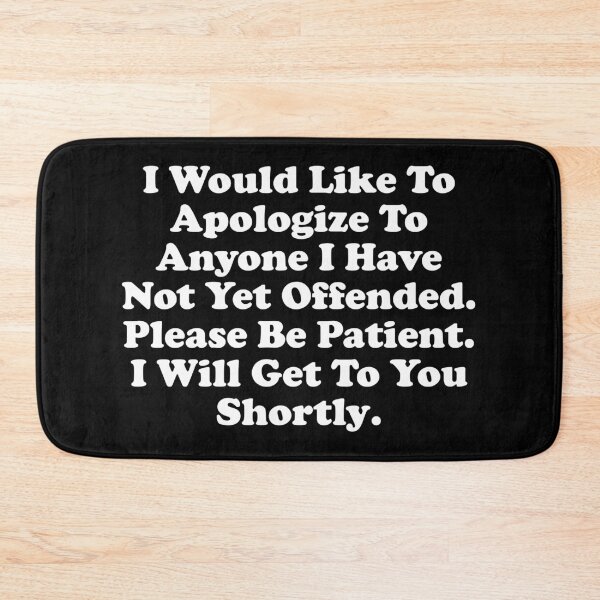 Item preview, I Would Like to Apologize To Anyone I have Not Yet Offended. Please Be Patient I will Get to You Shortly designed and sold by xhearalisa.