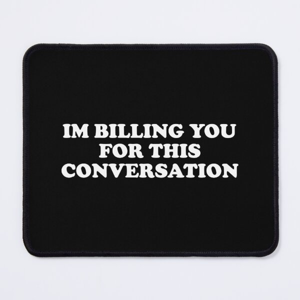 Item preview, Im Billing You For This Conversation designed and sold by xhearalisa.