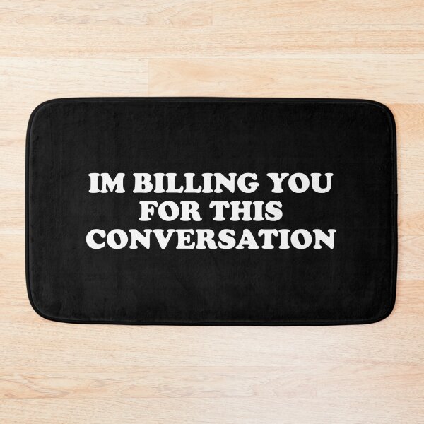 Item preview, Im Billing You For This Conversation designed and sold by xhearalisa.