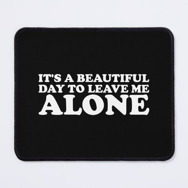 Item preview, It's a Beautiful Day to Leave Me Alone designed and sold by xhearalisa.