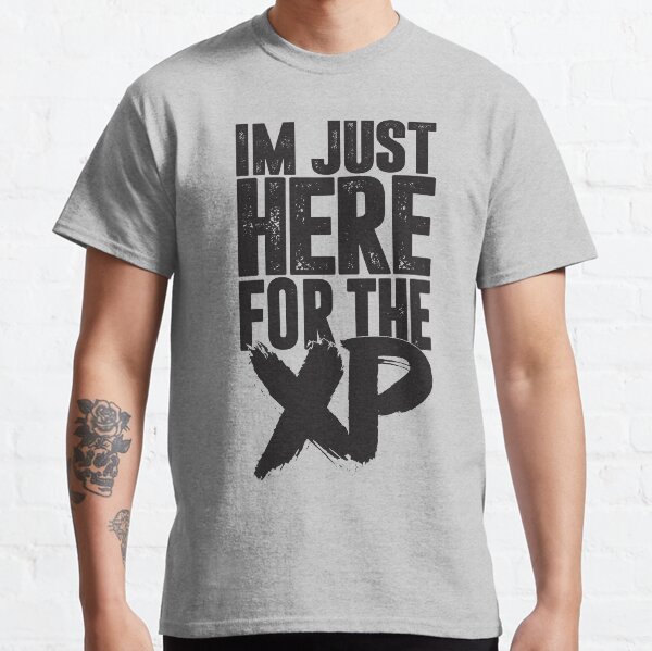 Im Just Here For The XP Classic T-Shirt