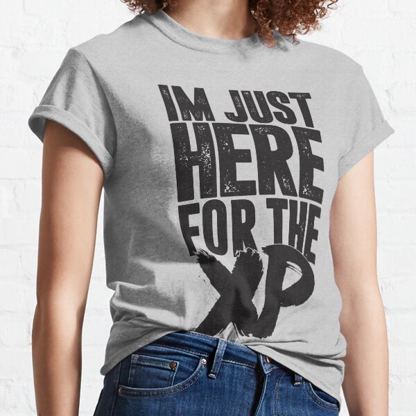 Im Just Here For The XP Classic T-Shirt