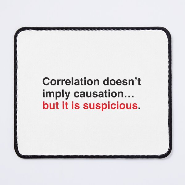 Item preview, Correlation Doesn’t Imply Causation… But It Is Suspicious designed and sold by jazzydevil.