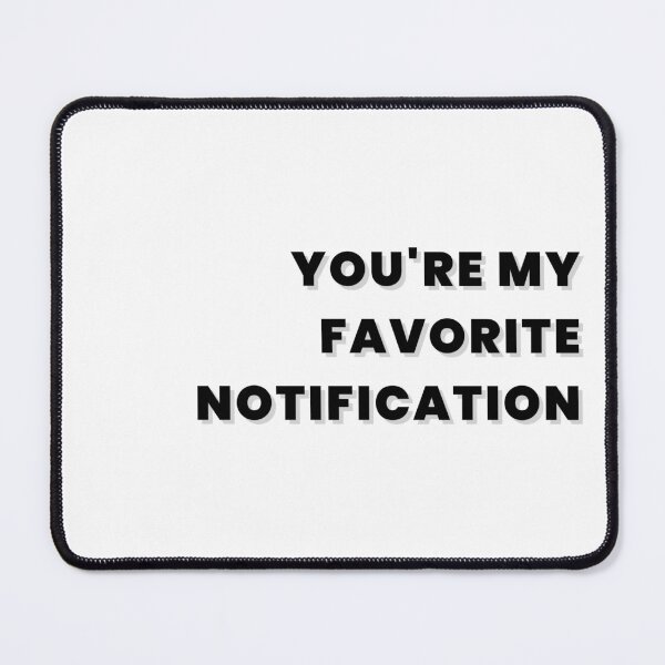 Item preview, You're My Favorite Notification designed and sold by Tom-Riley.