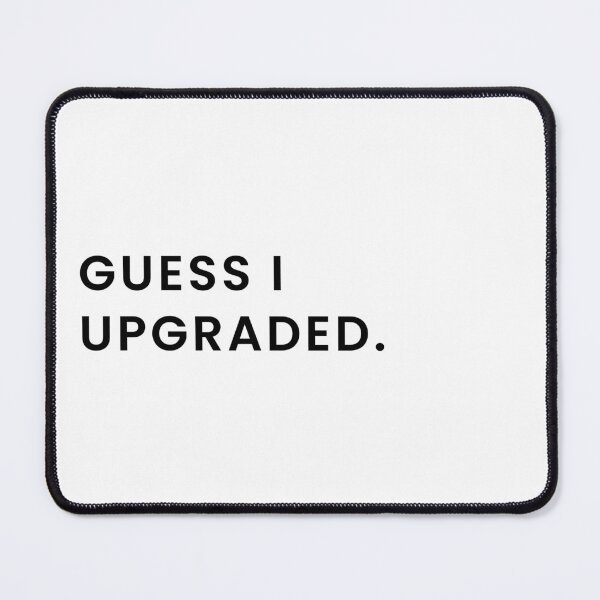 Item preview, Guess I Upgraded designed and sold by Tom-Riley.