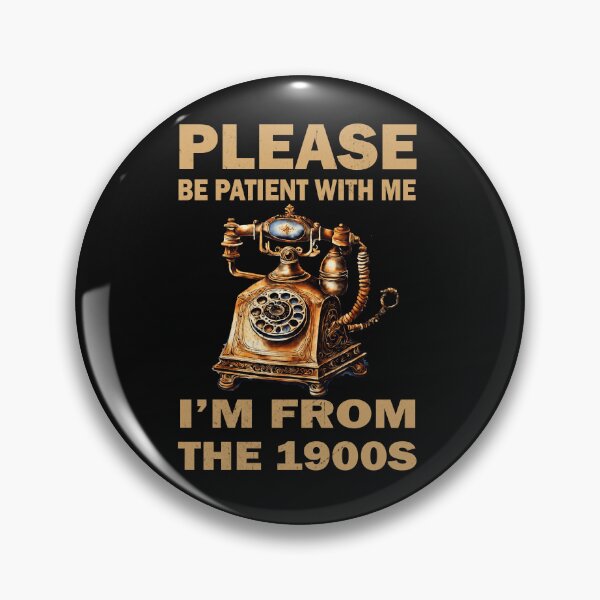 Item preview, Please Be Patient With Me I'm From The 1900s Funny Saying designed and sold by ZANNIX.