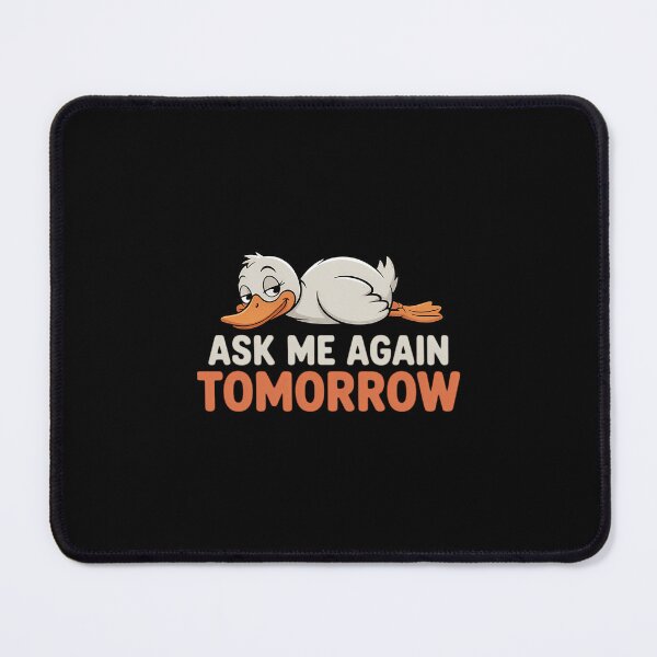 Item preview, Ask Me Again Tomorrow Funny Lazy Duck designed and sold by aidenpier.