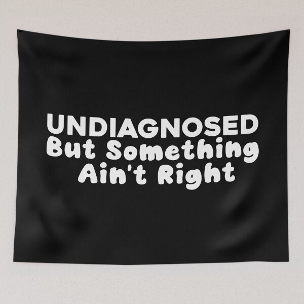 Item preview, Undiagnosed But Something Ain't Right Humorous designed and sold by khallidaart.