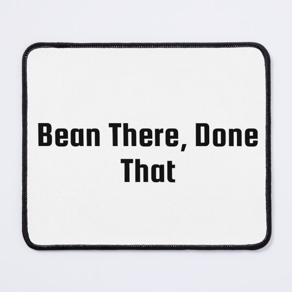 Item preview, Bean There, Done That designed and sold by Ninjacatoff.