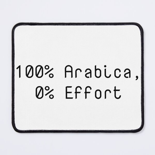 Item preview, 100% Arabica, 0% Effort designed and sold by Ninjacatoff.