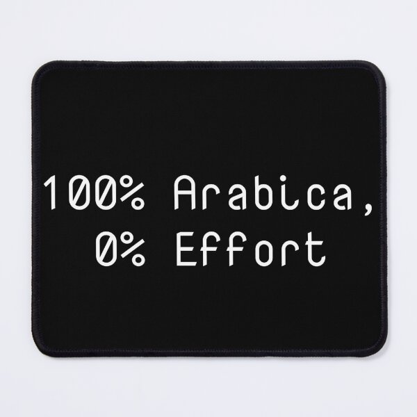 Item preview, 100% Arabica, 0% Effort designed and sold by Ninjacatoff.