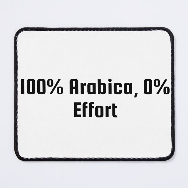 Item preview, 100% Arabica, 0% Effort designed and sold by Ninjacatoff.