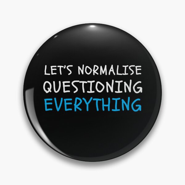 Item preview, Lets normalise questioning everything sociology designed and sold by jazzydevil.