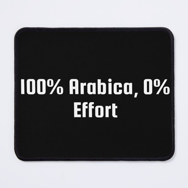 Item preview, 100% Arabica, 0% Effort designed and sold by Ninjacatoff.