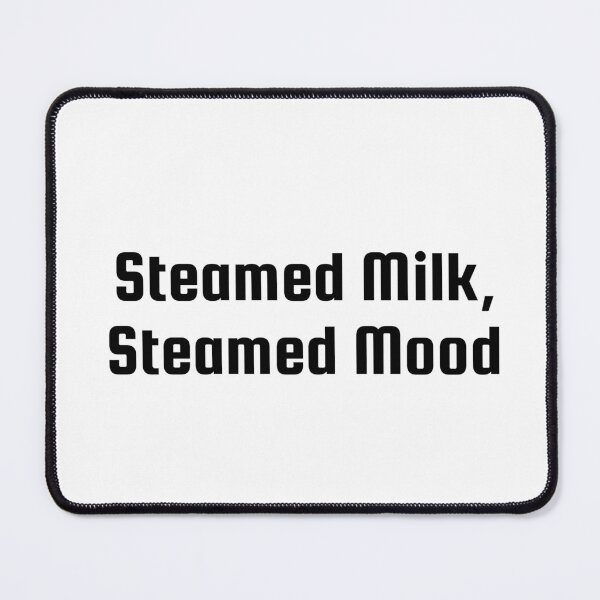 Item preview, Steamed Milk, Steamed Mood designed and sold by Ninjacatoff.