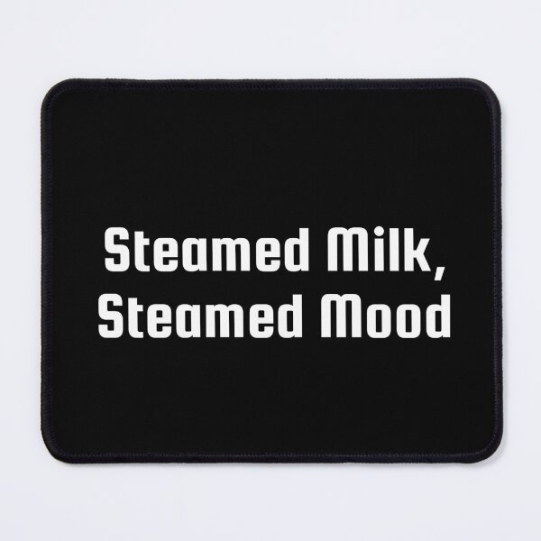 Item preview, Steamed Milk, Steamed Mood designed and sold by Ninjacatoff.