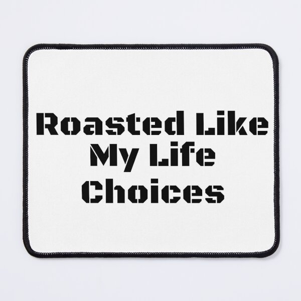 Item preview, Roasted Like My Life Choices designed and sold by Ninjacatoff.