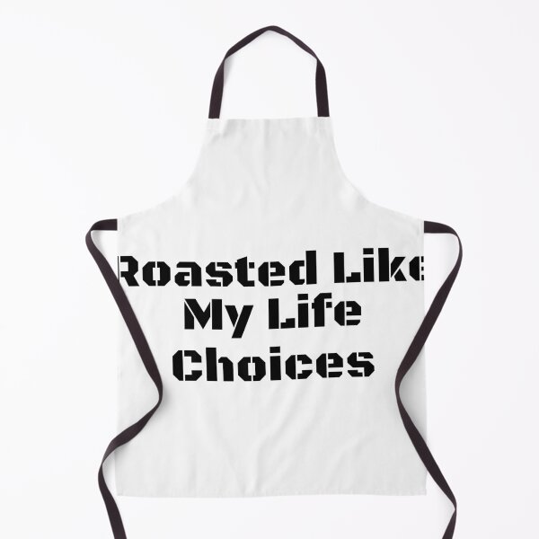 Item preview, Roasted Like My Life Choices designed and sold by Ninjacatoff.