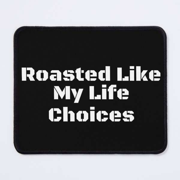 Item preview, Roasted Like My Life Choices designed and sold by Ninjacatoff.