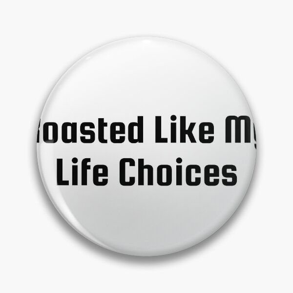 Item preview, Roasted Like My Life Choices designed and sold by Ninjacatoff.