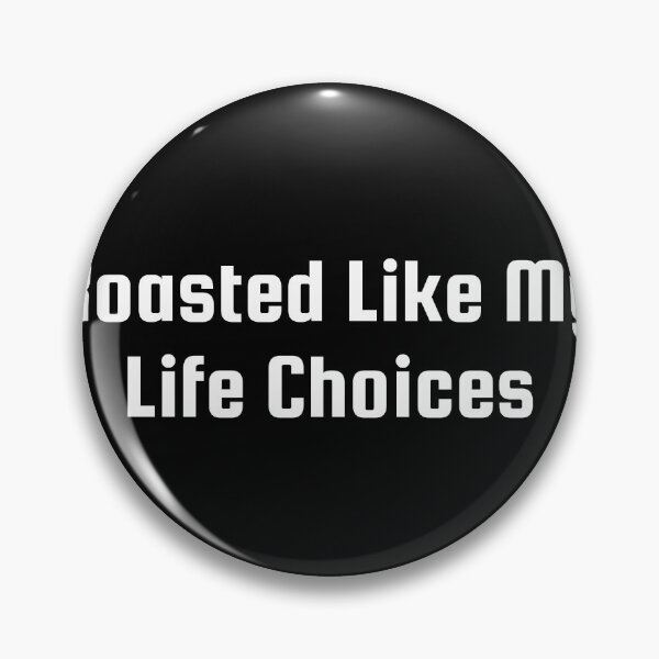 Item preview, Roasted Like My Life Choices designed and sold by Ninjacatoff.